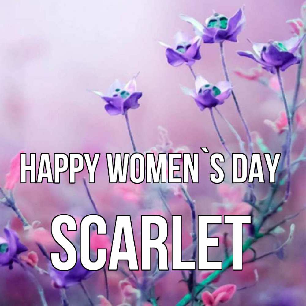 Greetings card с именем, Scarlet happy women`s day международный женский день 2 Greetings with text for free download 